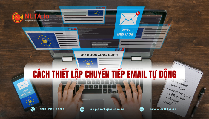 Hướng dẫn cách thiết lập chuyển tiếp email tự động.